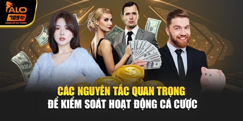 Các nguyên tắc quan trọng để kiểm soát hoạt động cá cược
