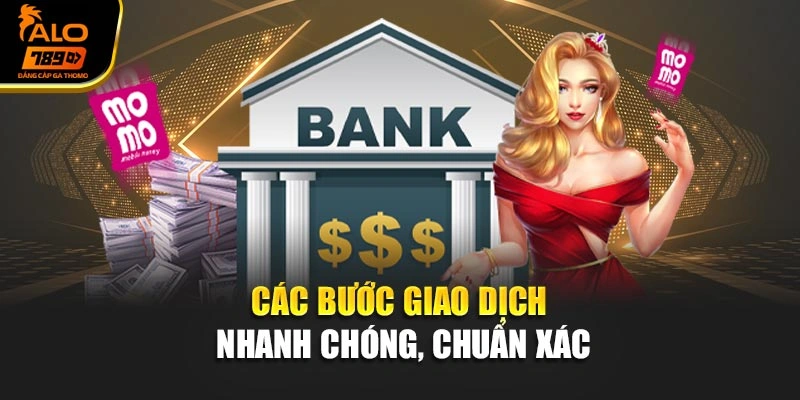 Các bước giao dịch nhanh chóng, chuẩn xác
