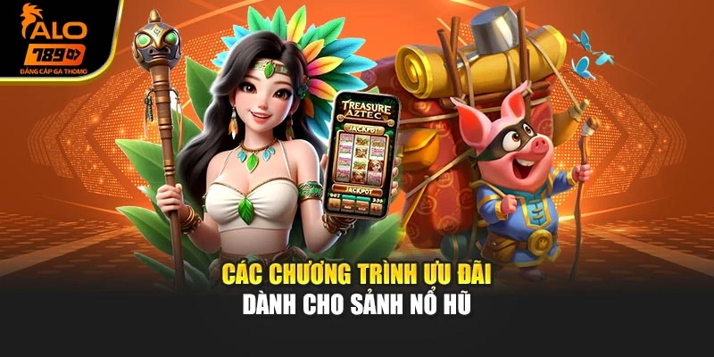 Các chương trình ưu đãi dành cho sảnh nổ hũ