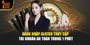 Đăng Nhập Alo789 – Truy Cập Tài Khoản An Toàn Trong 1 Phút