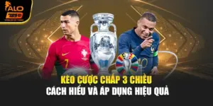 Kèo Cược Chấp 3 Chiều – Cách Hiểu Và Áp Dụng Hiệu Quả