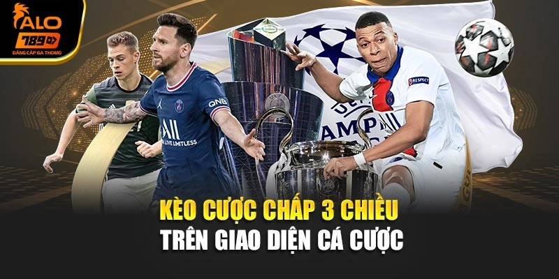 Kèo cược chấp 3 chiều trên giao diện cá cược