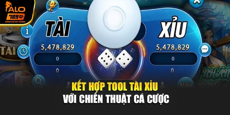 Kết hợp tool tài xỉu với chiến thuật cá cược