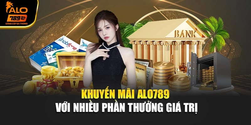 Khuyến mãi Alo789 với nhiều phần thưởng giá trị