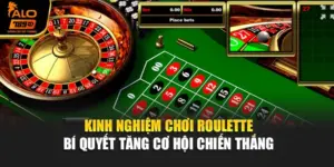 Kinh Nghiệm Chơi Roulette – Bí Quyết Tăng Cơ Hội Chiến Thắng