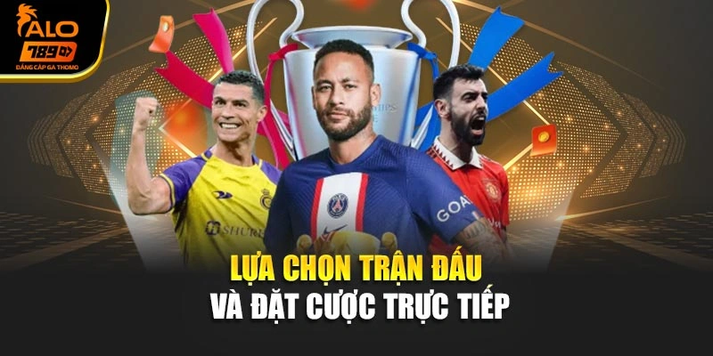Lựa chọn trận đấu và đặt cược trực tiếp
