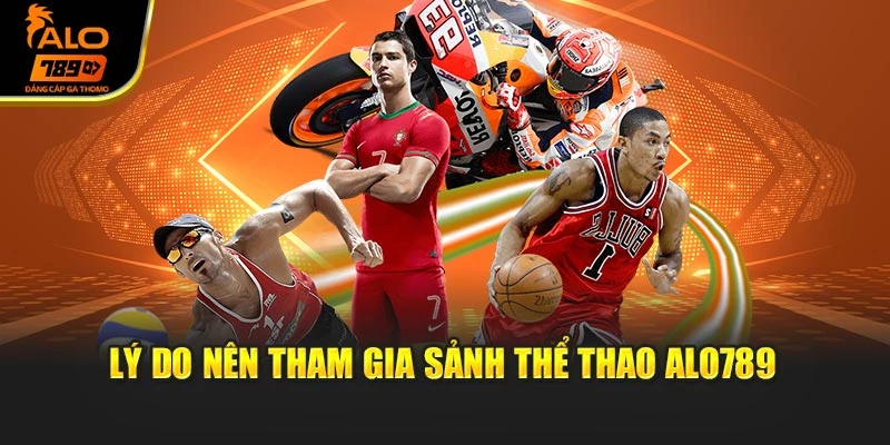 Lý do nên tham gia sảnh thể thao Alo789
