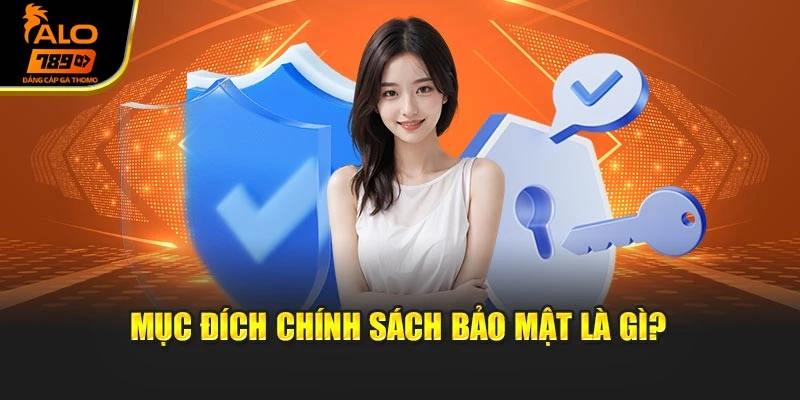 Mục đích chính sách bảo mật là gì?