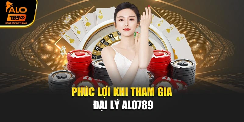 Phúc lợi khi tham gia đại lý Alo789