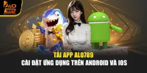 Tải App Alo789 – Cài Đặt Ứng Dụng Trên Android Và iOS