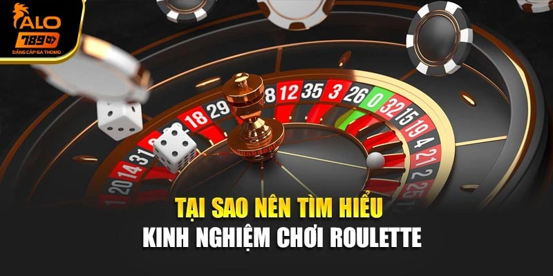 Tại sao nên tìm hiểu kinh nghiệm chơi Roulette