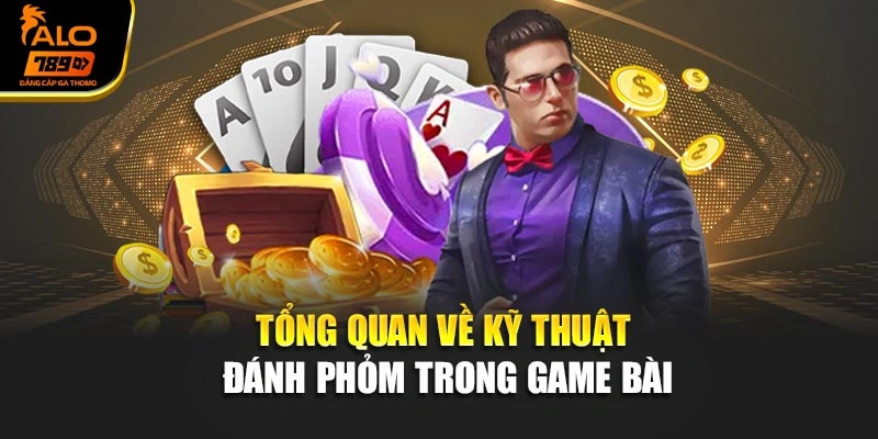 Tổng quan về kỹ thuật đánh phỏm trong game bài