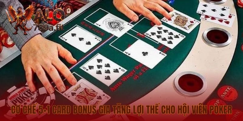 Cơ chế 5+1 Card Bonus gia tăng lợi thế cho hội viên Poker