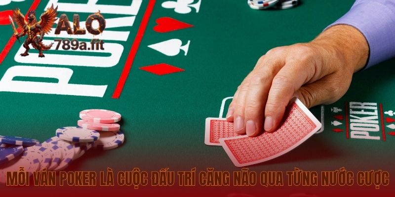 Mỗi ván Poker là cuộc đấu trí căng não qua từng nước cược