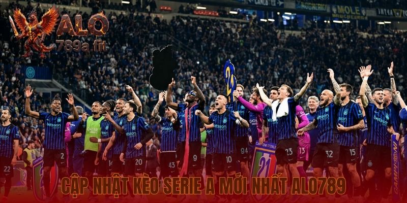 Cập nhật kèo Serie A mới nhất Alo789