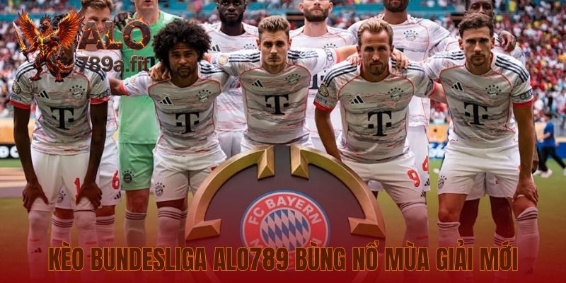 Kèo Bundesliga Alo789 bùng nổ mùa giải mới