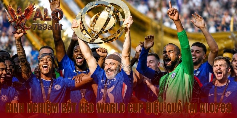 Kinh nghiệm bắt kèo World Cup hiệu quả tại Alo789