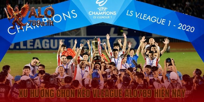 Xu hướng chọn kèo VLeague Alo789 hiện nay